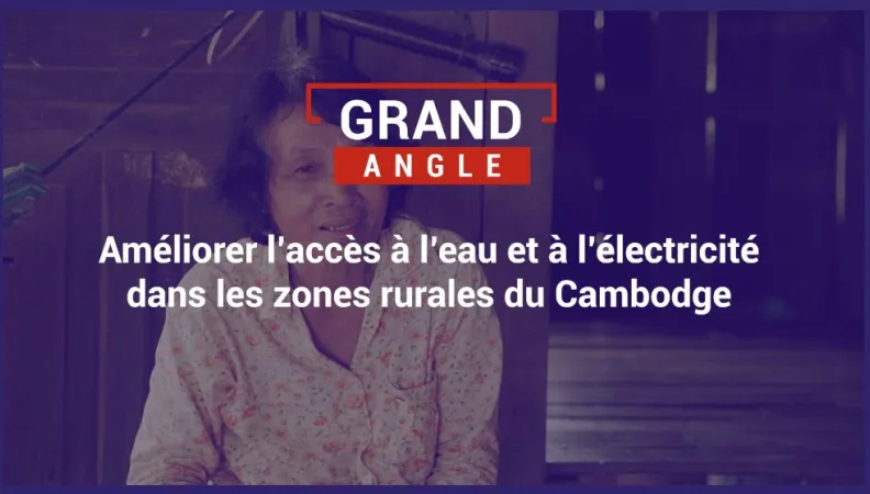 Améliorer l'accès à l'eau et à l'électricité dans les zones rurales du Cambodge 