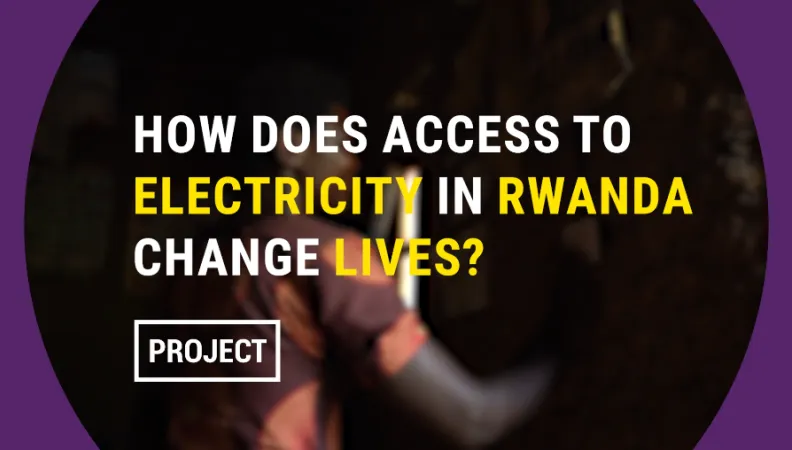 Rwanda : comment l'accès à l'électricité change-t-elle des vies ? 